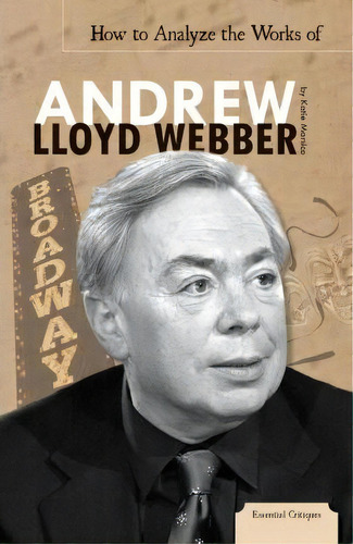 How To Analyze The Works Of Andrew Lloyd Webber, De Katie Marsico. Editorial Abdo Publishing Co, Tapa Dura En Inglés