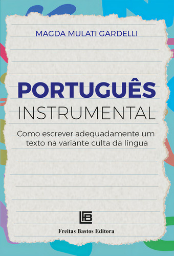 Português Instrumental: Como Escrever Adequadamente um Text, de Magda Mulati Gardelli. Editora Freitas Bastos, capa mole em português