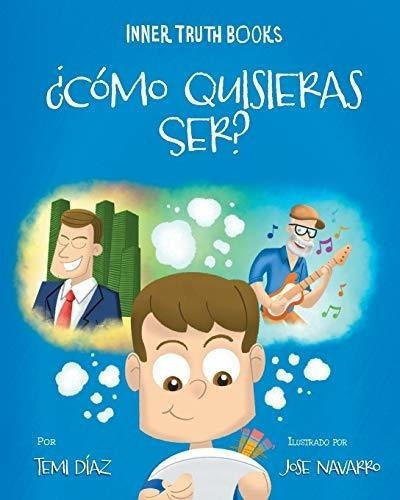 O Quisieras Ser? Libro Para Niños De Valores Y, De Díaz, Temi. Editorial Inner Truth Books En Español