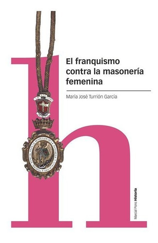 Libro El Franquismo Contra La Masoneria Femenina - Turrio...