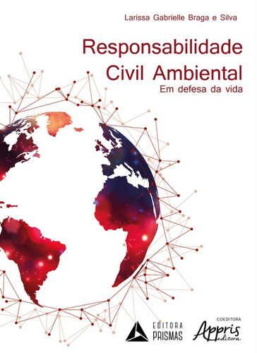 Responsabilidade civil ambiental: em defesa da vida, de Silva, Larissa Gabrielle Braga e. Appris Editora e Livraria Eireli - ME, capa mole em português, 2019