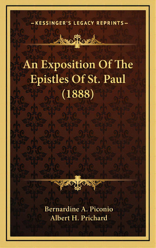 An Exposition Of The Epistles Of St. Paul (1888), De Piconio, Bernardine A.. Editorial Kessinger Pub Llc, Tapa Dura En Inglés