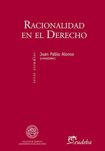 Racionalidad En El Derecho, De Alonso, Juan Pablo. Editorial Eudeba, Edición 2015 En Español