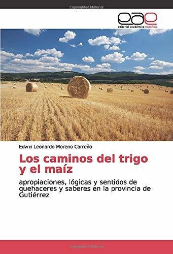 Libro Los Caminos Del Trigo Y El Maíz: Apropiaciones, Lcm4