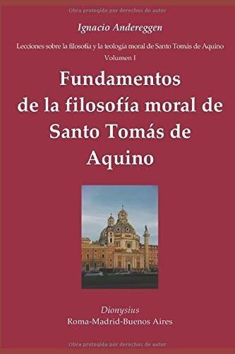 Fundamentos De La Filosofia Moral De Santo Tomas De, De Andereggen, Ignacio  Eugenio Mar. Editorial Independently Published En Español