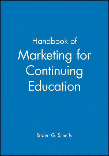 Handbook Of Marketing For Continuing Education, De Robert G. Simerly., Vol. 1. Editorial John Wiley Sons Ltd, Tapa Blanda En Inglés