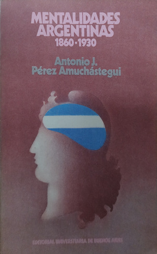 Mentalidades Argentinas 1860-1930 - Pérez Amuchástegui