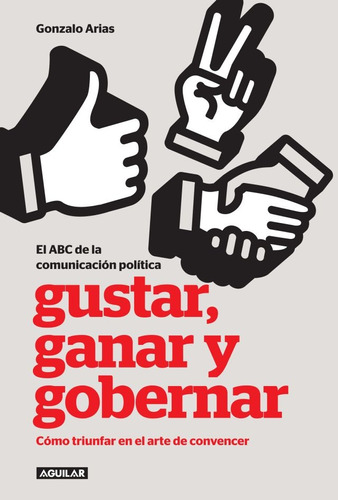 Gustar, Ganar Y Gobernar - Gonzalo Arias