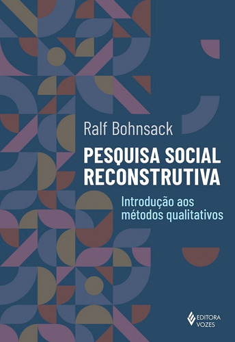 Pesquisa social reconstrutiva: Introdução aos métodos qualitativos, de Bohnsack, Ralf. Editora Vozes Ltda., capa mole em português, 2020