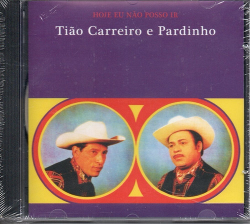 Cd - Tiao Carreiro E Pardinho -hoje Eu Nao Posso Ir