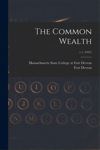 The Common Wealth; V.1 (1947), De Massachusetts State College At Fort D. Editorial Hassell Street Pr, Tapa Blanda En Inglés