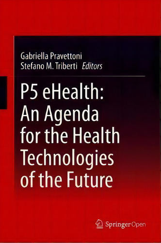 P5 Ehealth: An Agenda For The Health Technologies Of The Future, De Gabriella Pravettoni. Editorial Springer Nature Switzerland Ag, Tapa Dura En Inglés