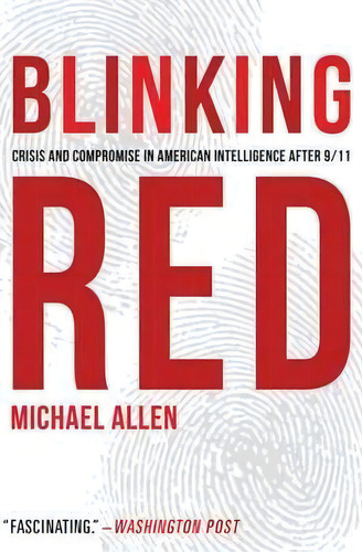 Blinking Red : Crisis And Compromise In American Intelligence After 9/11, De Michael Allen. Editorial Potomac Books Inc, Tapa Blanda En Inglés