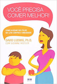 Livro Voce Precisa Comer Melhor - David Ludwig [2009]