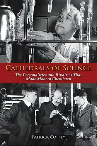 Cathedrals Of Science : The Personalities And Rivalries That Made Modern Chemistry, De Patrick Coffey. Editorial Oxford University Press Inc, Tapa Dura En Inglés