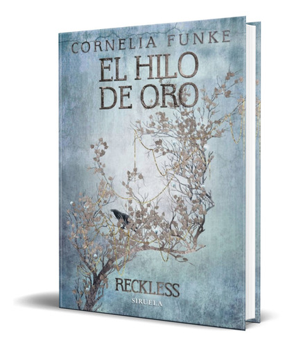 El Hilo de oro, de Cornelia Funke. Editorial SIRUELA, tapa dura en español, 2016