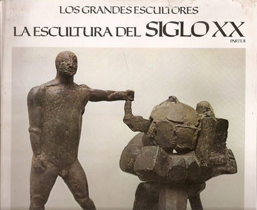 Los Grandes Escultores Nº46 Parte 2 Escultura Siglo Xx