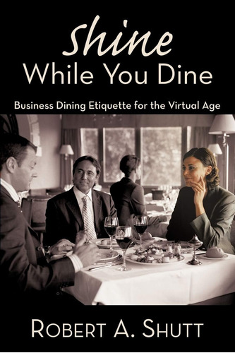 Libro: Shine While You Dine: Business Dining Etiquette For