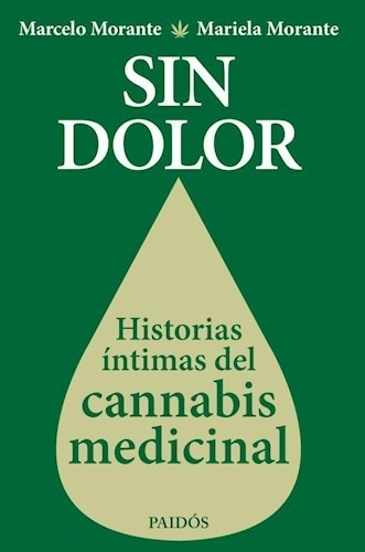 Sin Dolor Historias Intimas Del Canabis Medicinal - Morante