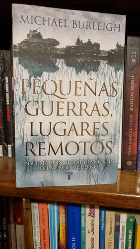 Pequeñas Guerras, Lugares Remotos / Michael Burleigh