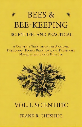 Bees And Bee-keeping Scientific And Practical - A Complete Treatise On The Anatomy, Physiology, F..., De Frank R Cheshire. Editorial Read Books, Tapa Blanda En Inglés