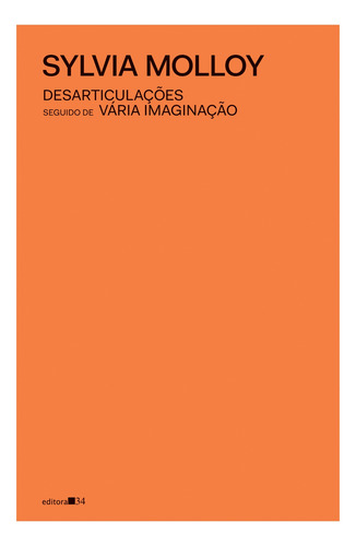 Desarticulações, seguido de Vária imaginação, de Molloy, Sylvia. Coleção Fábula Editorial EDITORA 34, capa mole em português, 2022