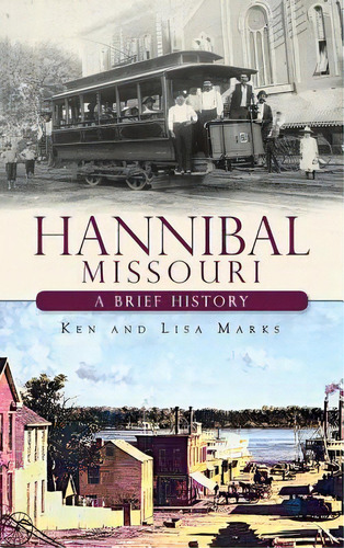 Hannibal Missouri: A Brief History, De Marks, Ken. Editorial History Pr, Tapa Dura En Inglés