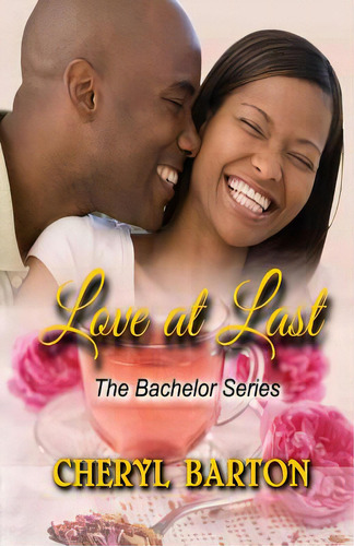 Love At Last: The Bachelor Series, De Barton, Cheryl. The Bachelor Series, Vol. 1. Editorial Lightning Source Inc, Tapa Blanda En Inglés