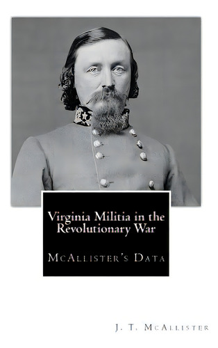 Virginia Militia In The Revolutionary War: Mcallister's Data, De Mcallister, J. T.. Editorial Createspace, Tapa Blanda En Inglés