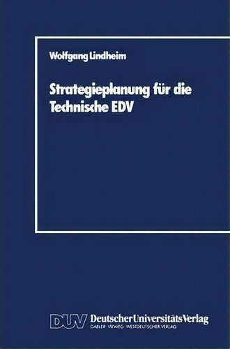Strategieplanung Fur Die Technische Edv, De Wolfgang Lindheim. Editorial Deutscher Universitats-verlag, Tapa Blanda En Alemán