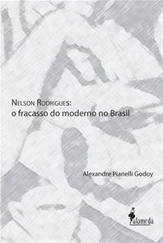 Nelson Rodrigues: O Fracasso Do Moderno No Brasil  - Aa.vv