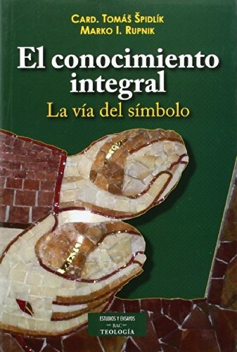 El Conocimiento Integral : La Vía Del Símbolo, De Marko Ivan Rupnik. Editorial Biblioteca Autores Cristianos, Tapa Blanda En Español, 2014