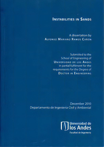 Instabilities in sands: Instabilities in sands, de Alfonso Mariano Ramos Cañón. Serie 9586956628, vol. 1. Editorial U. de los Andes, tapa blanda, edición 2010 en español, 2010