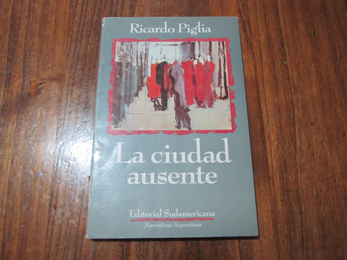 La Ciudad Ausente - Ricardo Piglia - Ed: Sudamericana