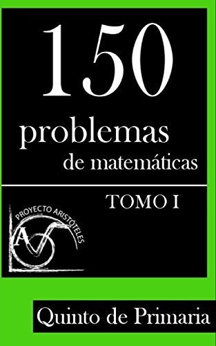 150 Problemas De Matemáticas Para Quinto De Primaria (tomo 1