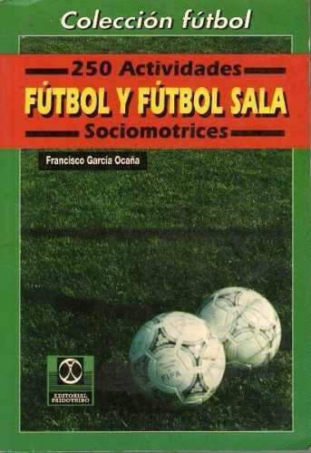 Libro  Futbol - 250 Actividades  Fútbol Y Fútbol Sala Garcia