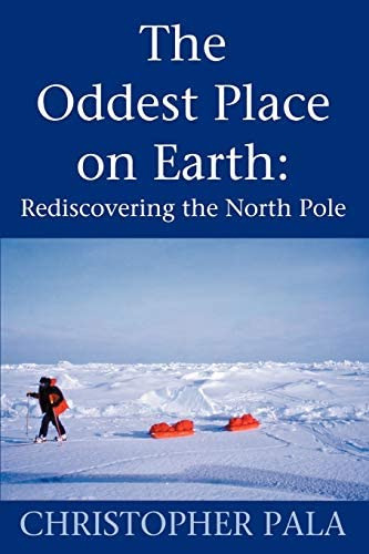 The Oddest Place On Earth: Rediscovering The North Pole, De Pala, Christopher. Editorial Iuniverse, Tapa Blanda En Inglés