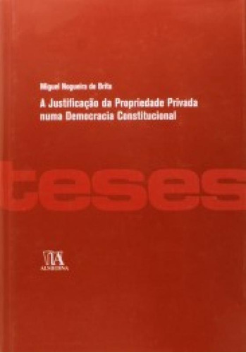 A JUSTIFICAÇÃO DA PROPRIEDADE PRIVADA NUMA DEMOCRACIA CONS, de Brito de. Editora ALMEDINA BRASIL, capa mole em português