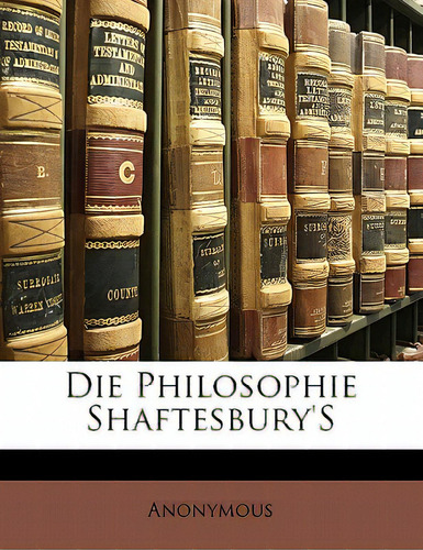 Die Philosophie Shaftesbury's, De Anonymous., Vol. 1. Editorial Nabu Pr, Tapa Blanda En Inglés