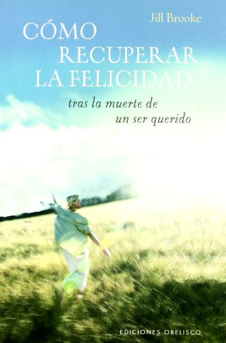 Libro Como Recuperar La Felicidad Tras La Muerte De Un Ser Q