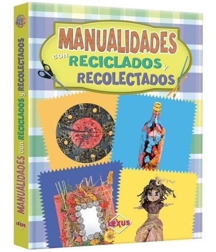 Manualidades De Reciclados Y Recolectados, De No Aplica. Editorial Lexus En Español