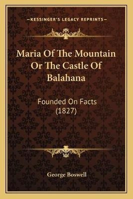 Maria Of The Mountain Or The Castle Of Balahana : Founded...
