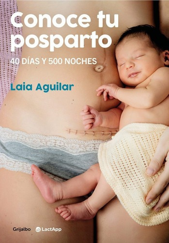 Conoce Tu Posparto: 40 Dias Y 500 Noches, De Aguilar Laia. Editorial Grijalbo, Tapa Blanda, Edición 1 En Español