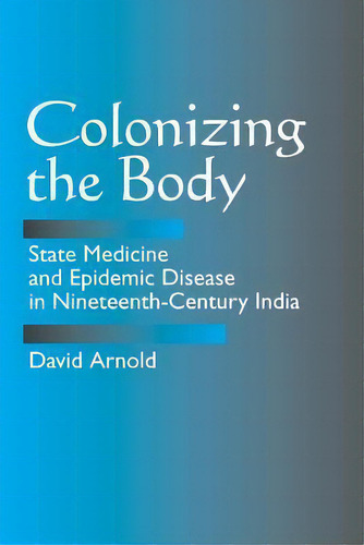 Colonizing The Body, De David Arnold. Editorial University California Press, Tapa Blanda En Inglés