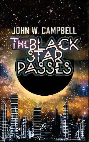 The Black Star Passes, De John W Campbell. Editorial Wildside Press, Tapa Blanda En Inglés