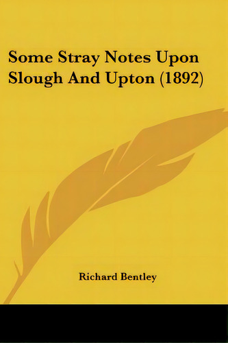 Some Stray Notes Upon Slough And Upton (1892), De Bentley, Richard. Editorial Kessinger Pub Llc, Tapa Blanda En Inglés