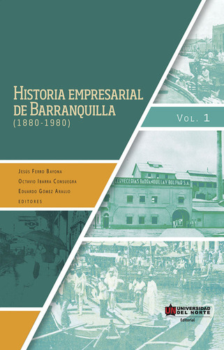 Historia Empresarial De Barranquilla (1880-1980), De Jesús Ferro Bayona, Octavio Ibarra Suegra, Eduardo Gómez Araujo. U. Del Norte Editorial, Tapa Blanda, Edición 2015 En Español
