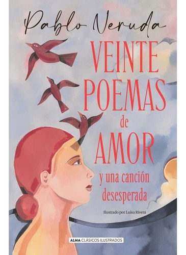 Veinte Poemas De Amor Y Una Canción Clásicos Ilustrados