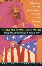 Killing The White Man's Indian -                        ...