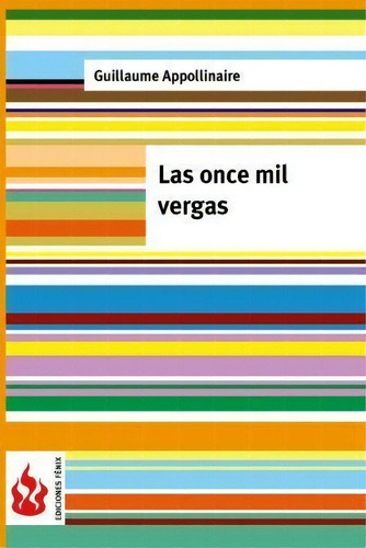 Las Once Mil Vergas, De Guillaume Appollinaire., Vol. 1. Editorial Createspace Independent Publishing Platform, Tapa Blanda En Español